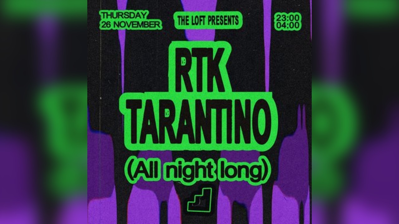 The Loft: RTK Tarantino (All Night Long)