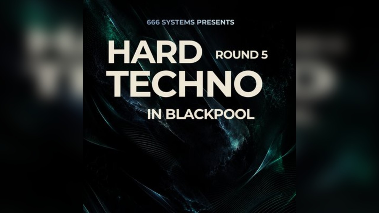 Hard Techno in Blackpool (ROUND 5) - 666 Systems