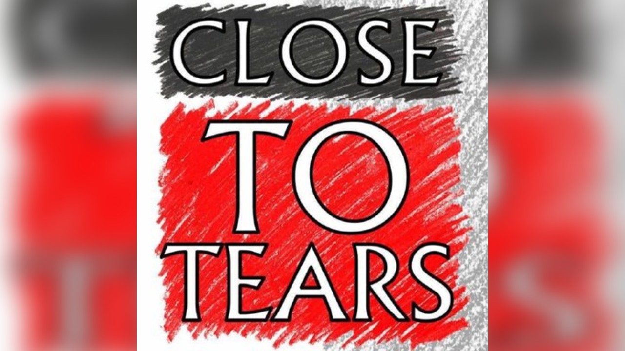 Close To Tears