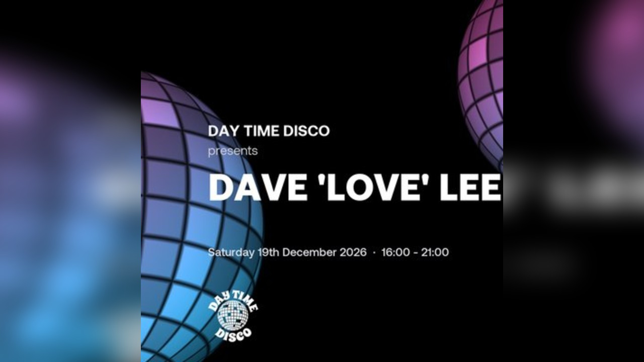 Day Time Disco: Dave 'Love' Lee | Joshua Brooks Manchester