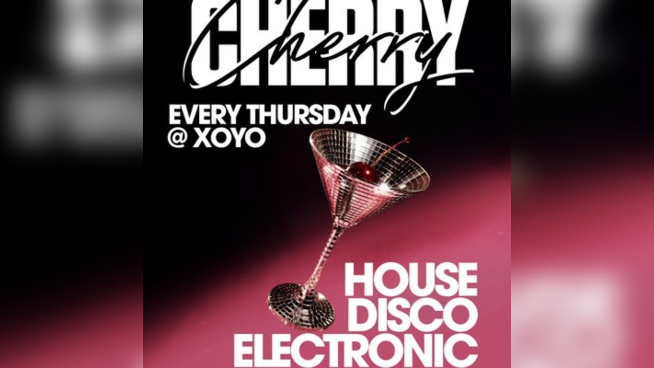 Cherry - House & Disco | XOYO