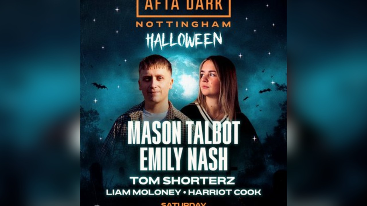Afta Dark (Nottingham) - Halloween w/ Mason Talbot & Emily Nash