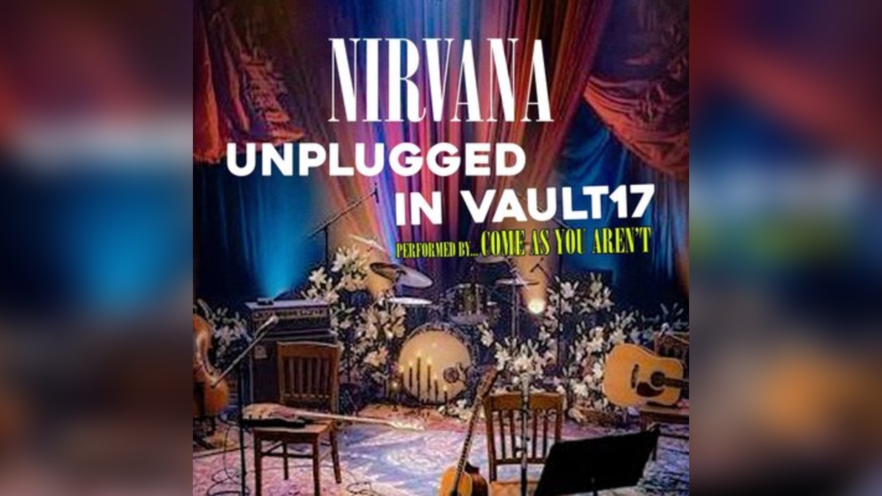 Live Music at Vault 17 - NIRVANA UNPLUGGED AT VAULT 17