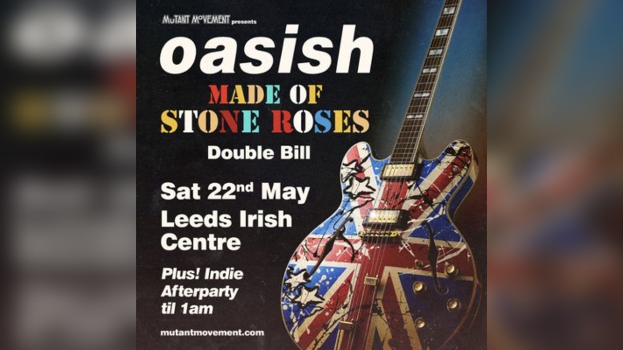 Oasish/ Made Of Stone Roses: LEEDS plus indie afterparty til 1am