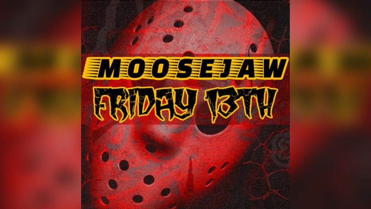 MooseJaw Friday 13th