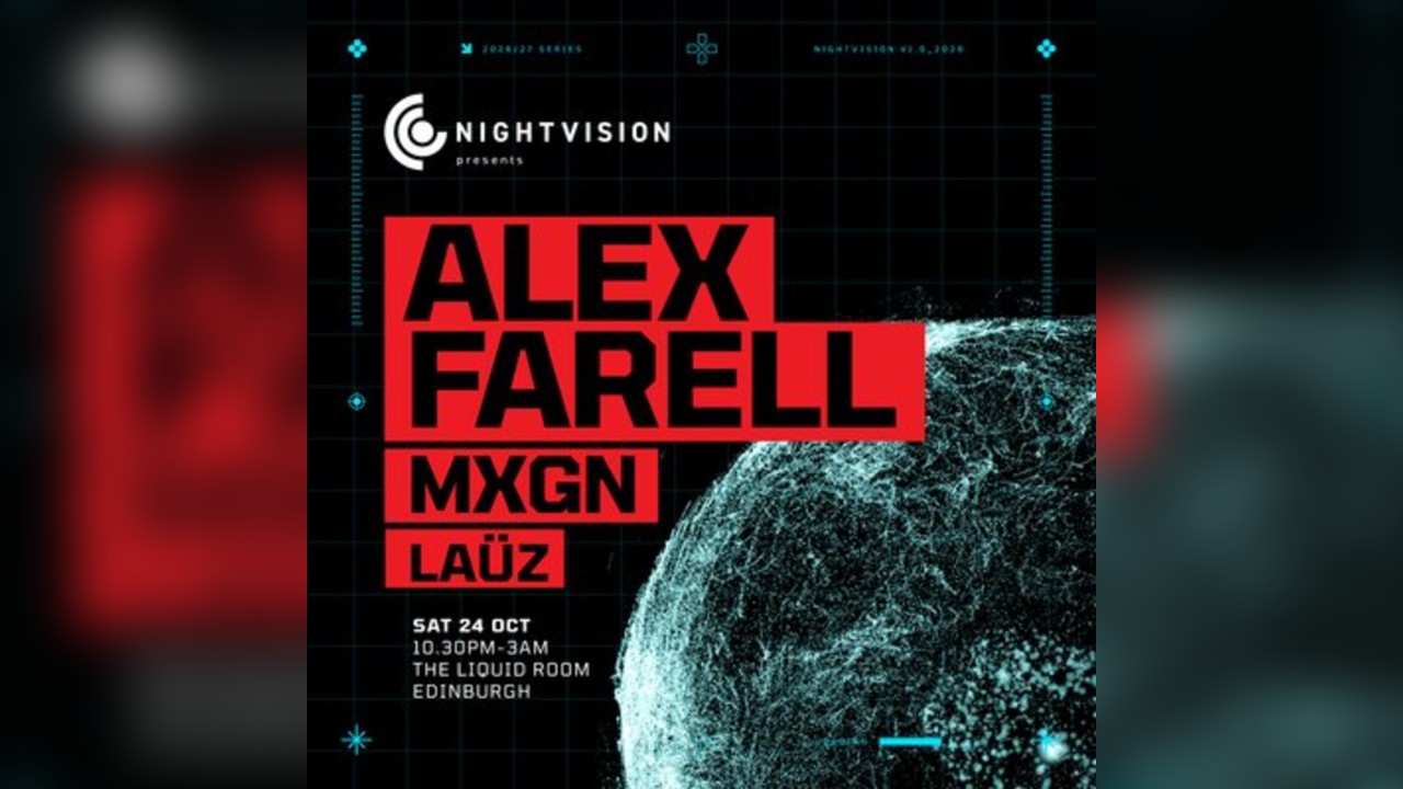Nightvision Presents: Alex Farell & MXGN // Edinburgh
