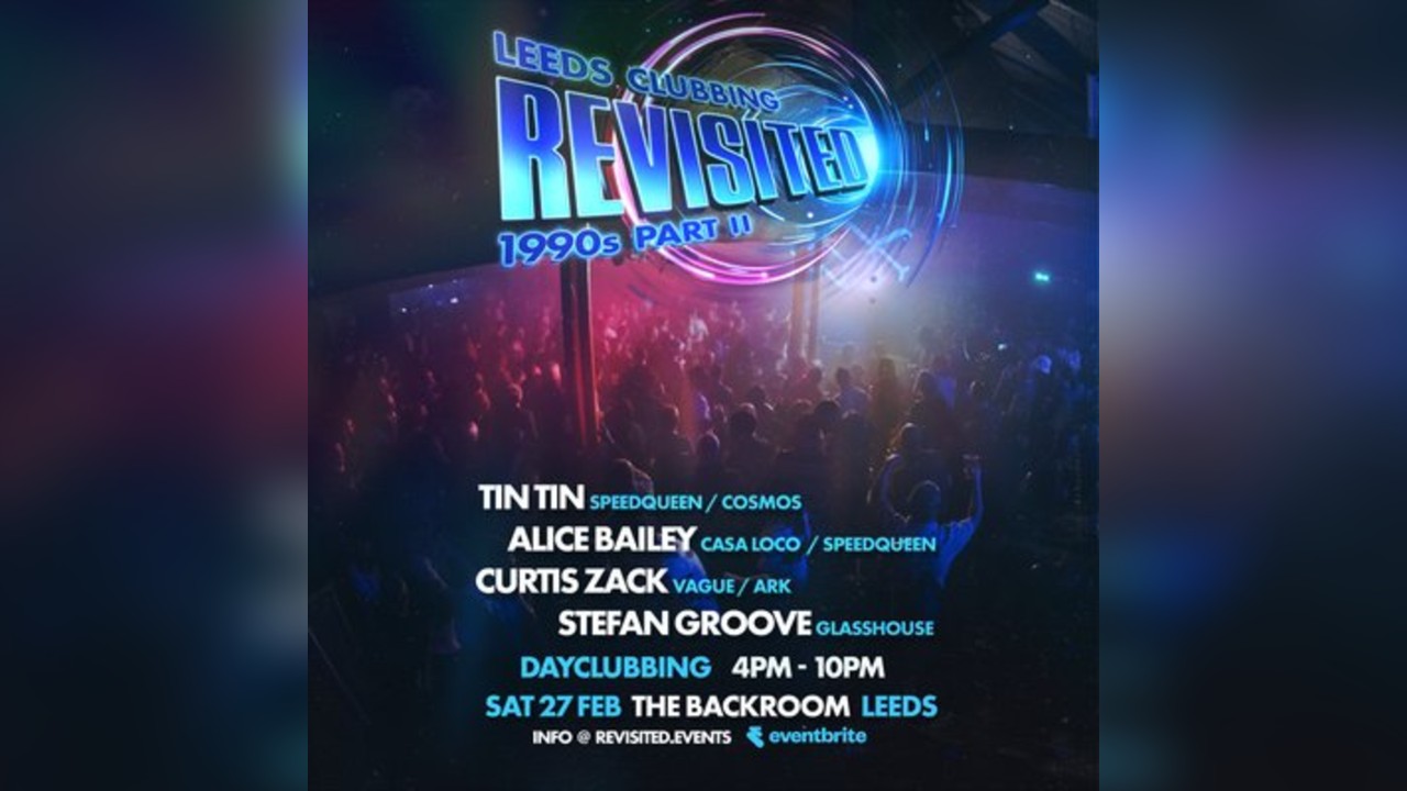 Leeds Clubbing Revisited: 1990s pt II - DAYCLUBBING