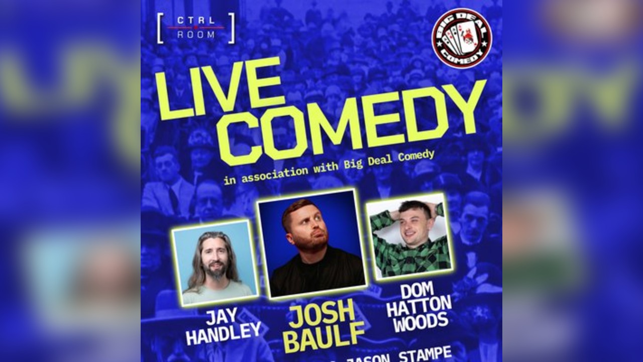 Live Comedy Ft. Jay Handley, Josh Baulf & Dom Hatton Woods