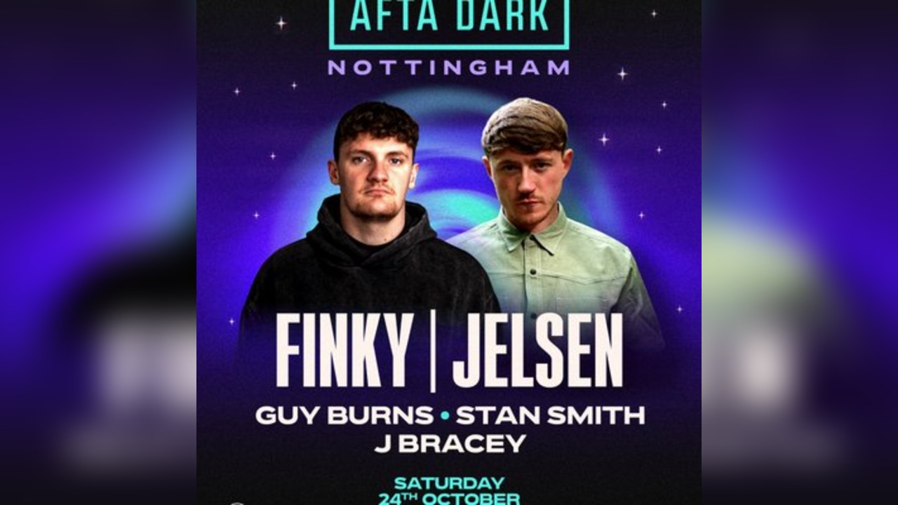Afta Dark (Nottingham) - w/ Finky & Jelsen