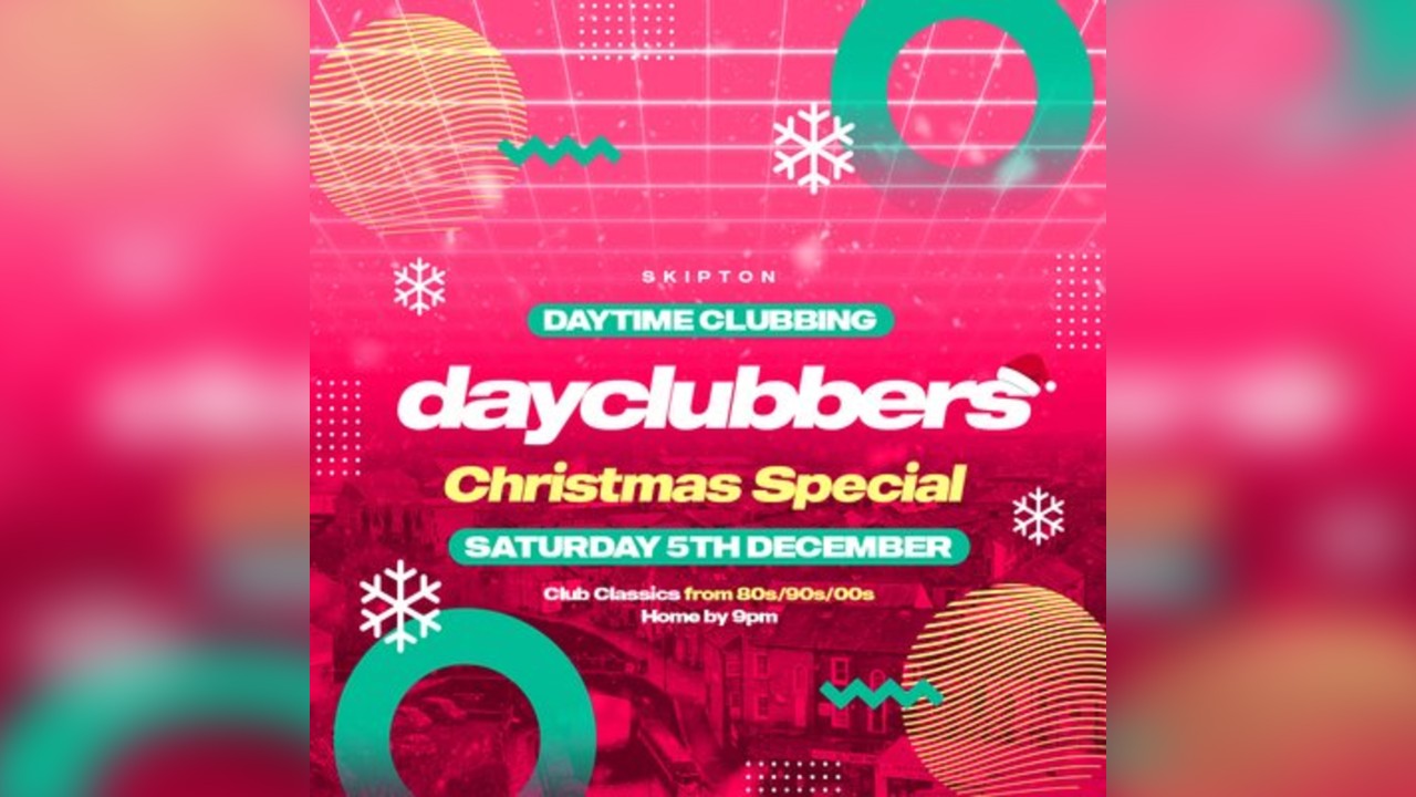 Skipton - DayClubbers: The Christmas Day Party
