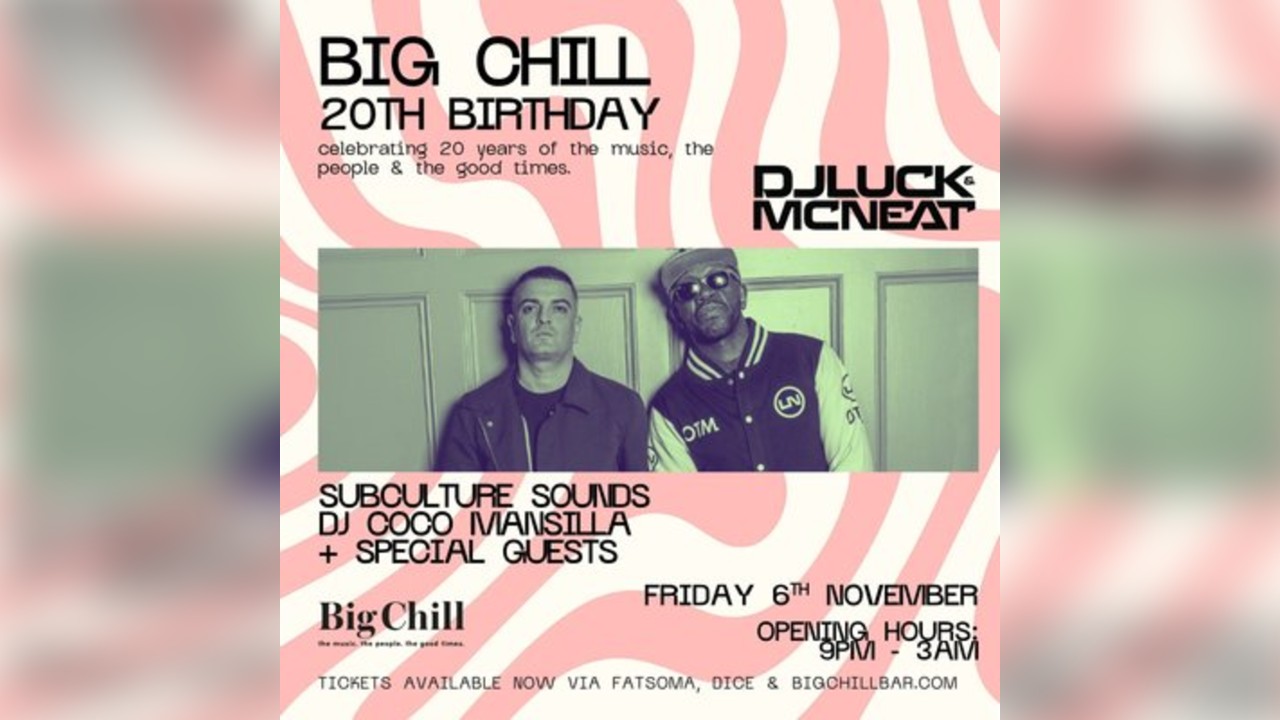 Big Chill 20th Birthday with DJ Luck & MC Neat