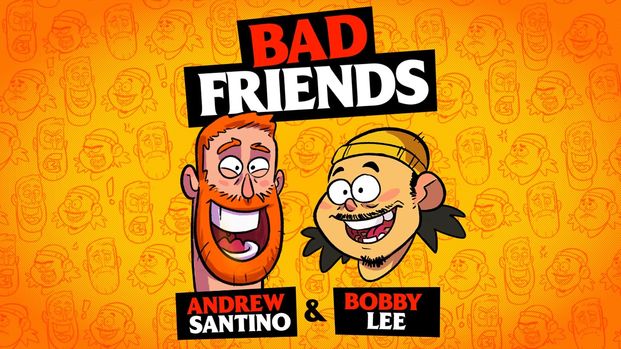 Bad Friends with Andrew Santino and Bobby Lee on Fri, 18th Jul 2025 18:00