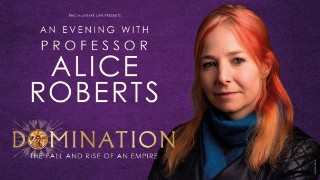 DOMINATION: The Fall and Rise of an Empire with Alice Roberts on Mon, 1st Sept 2025 19:30